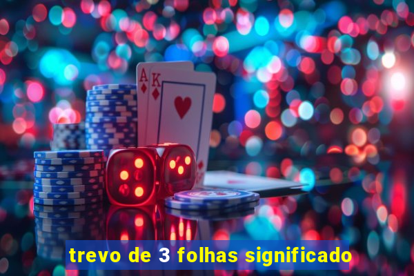 trevo de 3 folhas significado